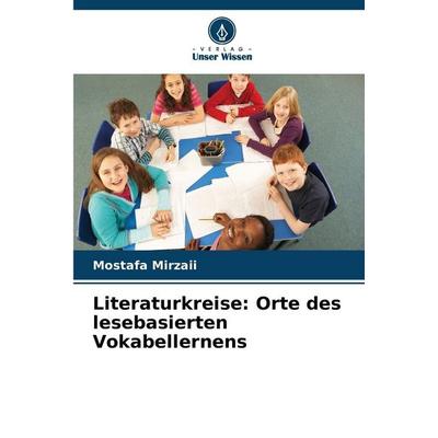 Literaturkreise: Orte des lesebasierten Vokabellernens, Taschenbuch von Mostafa Mirzaii, Verlag Unser Wissen