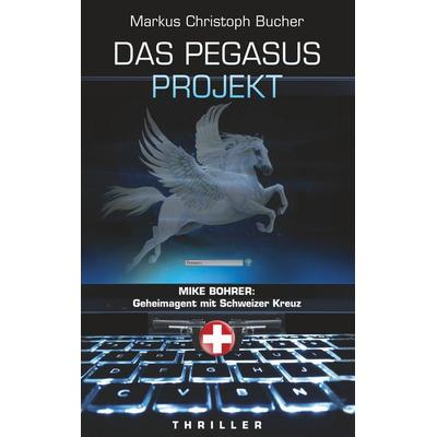 Das Pegasus Projekt, Taschenbuch von Markus Christoph Bucher, BoD – Books on Demand, 978-3-7460-4870-3