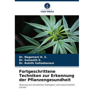 Fortgeschrittene Techniken zur Erkennung der Pflanzengesundheit, Taschenbuch von Nagamani H. S.,Sumanth S.,Rohith Vallabhaneni, Verlag Unser Wissen,