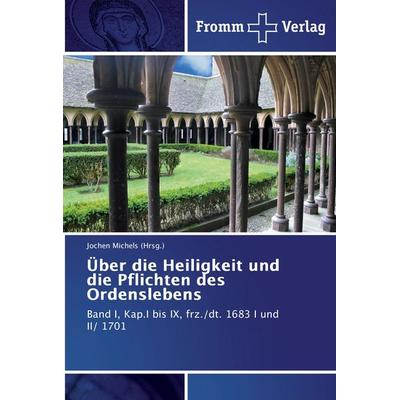 Über die Heiligkeit und die Pflichten des Ordenslebens, Taschenbuch von , Fromm Verlag, 978-3-8416-0460-6