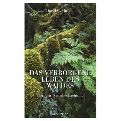 Das verborgene Leben des Waldes, Gebundene Ausgabe von David George Haskell, Kunstmann, A, 978-3-95614-061-7