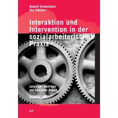 Interaktion und Intervention in der sozialarbeiterischen Praxis, Taschenbuch von Rudolf Schweikart,Uta Steiner, Lit Verlag, 978-3-643-10314-7