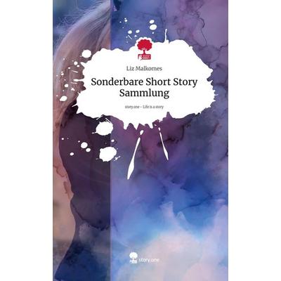 Sonderbare Short Story Sammlung. Life is a Story - story.one, Gebundene Ausgabe von Liz Malkomes, Storylution, 978-3-7115-3810-9