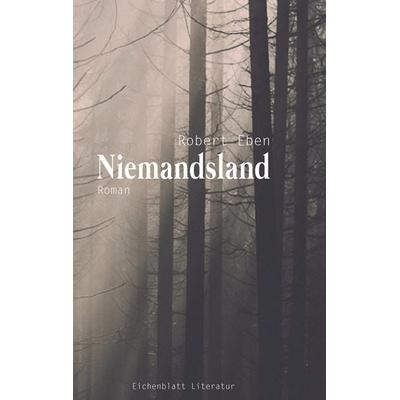 Niemandsland, Taschenbuch von Robert Eben,Eichenblatt Literatur, BoD – Books on Demand, 978-3-7412-9927-8