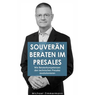 Souverän beraten im Presales, Gebundene Ausgabe von Michael Zimmermann, BoD – Books on Demand, 978-3-7543-9690-2