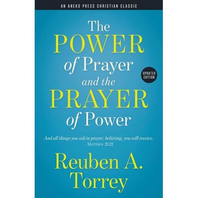 The Power of Prayer and the Prayer of Power, Taschenbuch von Reuben A. Torrey,Tbd, Aneko Press, 978-1-62245-649-9