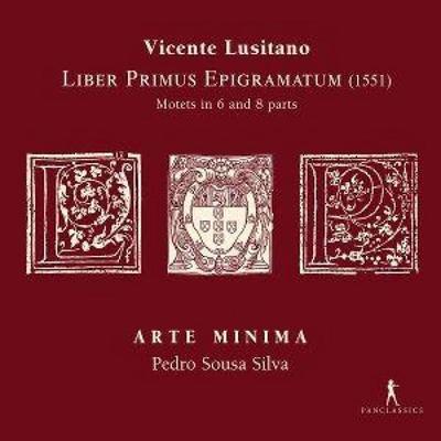 Vicente Lusitano: Liber Primus Epigramatum - Motet - Arte Minima Pedro Sousa Silva, CD