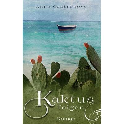 Kaktusfeigen, Taschenbuch von Anna Castronovo, BoD – Books on Demand, 978-3-7534-9011-3