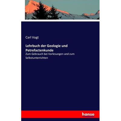 Lehrbuch der Geologie und Petrefactenkunde, Taschenbuch von Carl Vogt, Hansebooks, 978-3-7411-4105-8