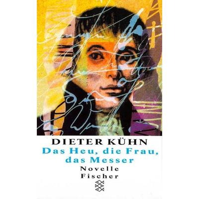 Das Heu, die Frau, das Messer, Taschenbuch von Dieter Kühn, Fischer Taschenbuch Verlag