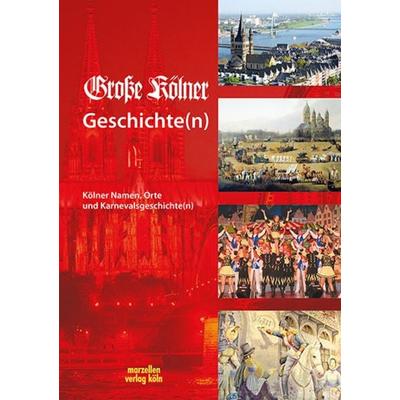 Große Kölner Geschichte(n), Gebundene Ausgabe von , Marzellen-Verlag, 978-3-937795-45-4
