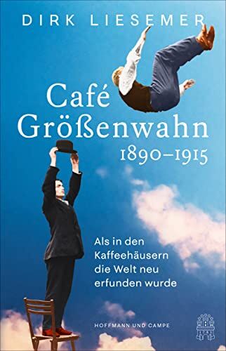 Dirk Liesemer - Café Größenwahn: 1890-1915: Als in den Kaffeehäusern die Welt neu erfunden wurde - Preis vom 01.10.2026 17:08:56 h