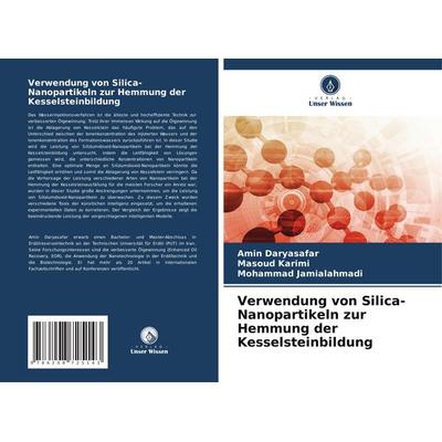 Verwendung von Silica-Nanopartikeln zur Hemmung der Kesselsteinbildung, Taschenbuch von Amin Daryasafar,Masoud Karimi,Mohammad Jamialahmadi, Verlag