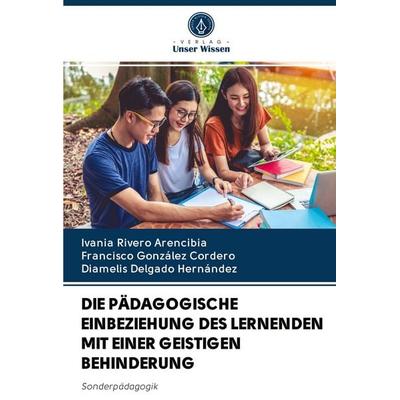 Die Pädagogische Einbeziehung des Lernenden mit einer Geistigen Behinderung, Taschenbuch von Ivania Rivero Arencibia,Francisco González