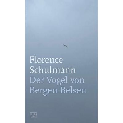 Der Vogel von Bergen-Belsen, Taschenbuch von Florence Schulmann, Edition Tiamat, 978-3-89320-329-1