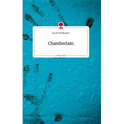 Chamberlain. Life is a Story - story.one, Gebundene Ausgabe von Lou M. Heckhausen, Story.one publishing, 978-3-7108-1120-3