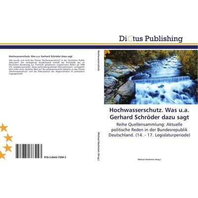 Hochwasserschutz. Was u.a. Gerhard Schröder dazu sagt, Taschenbuch von , Dictus Publishing, 978-3-8443-7394-3