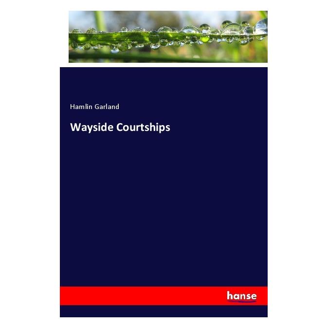 Hansebooks Wayside Courtships (Englisch, Softcover, Hamlin Garland) (55982700)