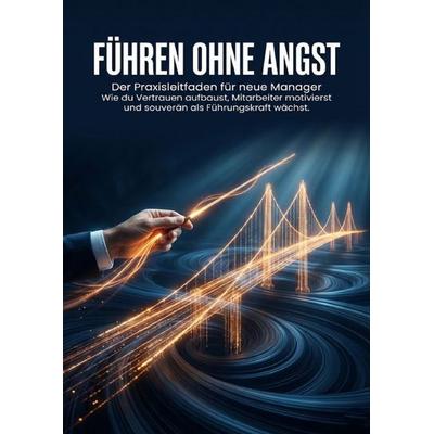 Führen ohne Angst: Der Praxisleitfaden für neue Manager, Taschenbuch von Emilia Wagner, Epubli, 978-3-565-14652-9