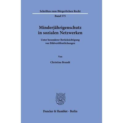Minderjährigenschutz in sozialen Netzwerken, Gebundene Ausgabe von Christina Brandt, Duncker & Humblot, 978-3-428-19083-6