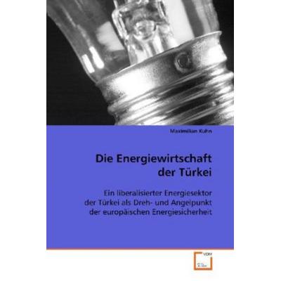 Kuhn, M: Die Energiewirtschaft der Türkei, Taschenbuch von Maximilian Kuhn, VDM, 978-3-639-08459-7