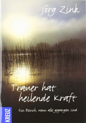 Jörg Zink - Trauer hat heilende Kraft: Ein Besuch, wenn alle gegangen sind - Preis vom 17.10.2026 19:25:27 h