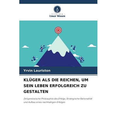 Klüger als die Reichen, Um Sein Leben Erfolgreich Zu Gestalten, Taschenbuch von Yrvin Lauriston, Verlag Unser Wissen, 978-620-9-74015-2