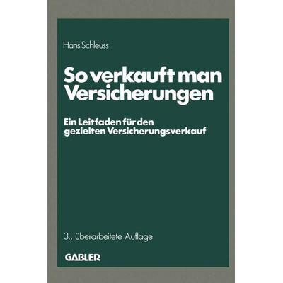 So verkauft man Versicherungen, Taschenbuch von Hans Schleuss, Betriebswirtschaftlicher Verlag Gabler, 978-3-409-65513-2