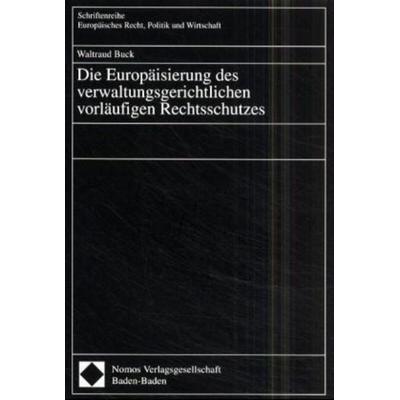 Die Europäisierung des verwaltungsgerichtlichen vorläufigen Rechtsschutzes, Taschenbuch von Waltraud Buck, Nomos, 978-3-7890-6868-3