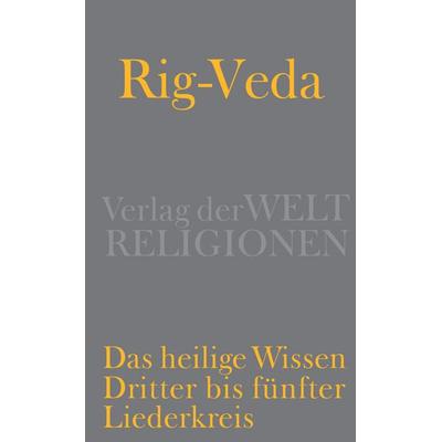Rig-Veda – Das heilige Wissen, Gebundene Ausgabe von , Verlag der Weltreligionen, 978-3-458-70042-5