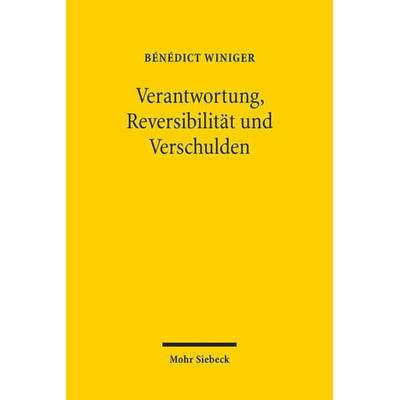 Verantwortung, Reversibilität und Verschulden, Taschenbuch von Bénédict Winiger, Mohr Siebeck, 978-3-16-152583-4