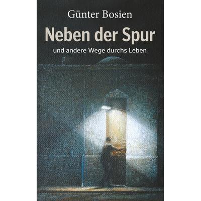 Neben der Spur, Taschenbuch von Günter Bosien, BoD – Books on Demand, 978-3-7494-2335-4