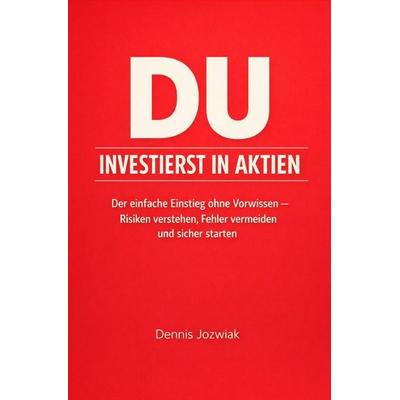 DU INVESTIERST / DU INVESTIERST in Aktien, Taschenbuch von Dennis Jozwiak, Epubli, 978-3-565-37874-6