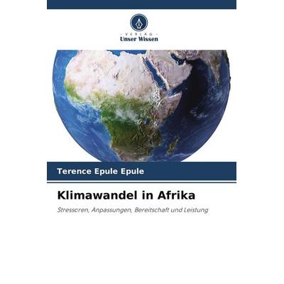 Klimawandel in Afrika, Taschenbuch von Terence Epule Epule, Verlag Unser Wissen, 978-620-5-04604-3