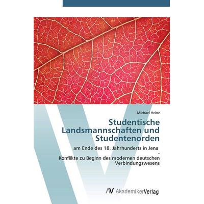Studentische Landsmannschaften und Studentenorden, Taschenbuch von Michael Heinz, AV Akademikerverlag, 978-3-639-44108-6