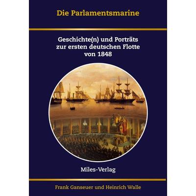 Die Parlamentsmarine, Taschenbuch von Frank Ganseuer,Heinrich Walle, Miles-Verlag, 978-3-96776-060-6