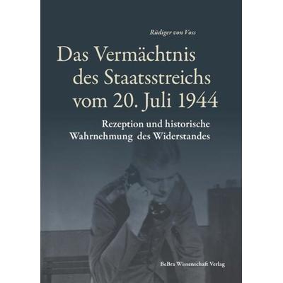 Das Vermächtnis des Staatsstreichs vom 20. Juli 1944, Gebundene Ausgabe von Rüdiger Voss, BeBra Wissenschaft, 978-3-95410-327-0