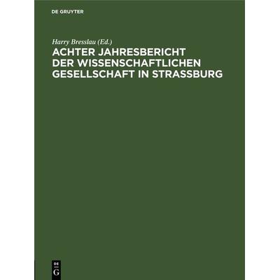 Achter Jahresbericht der Wissenschaftlichen Gesellschaft in Strassburg, Gebundene Ausgabe von , De Gruyter, 978-3-11-266997-6