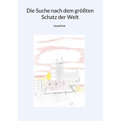 Die Suche nach dem größten Schatz der Welt, Taschenbuch von Harald Fink, BoD – Books on Demand, 978-3-695-11895-3