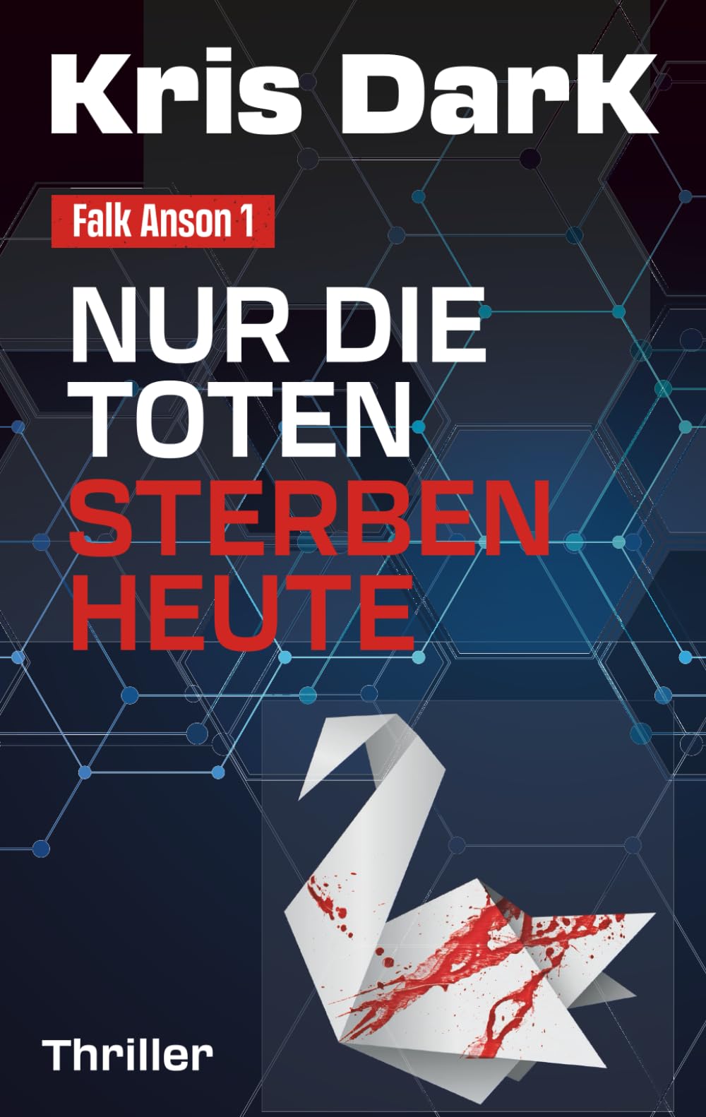 Kris DarK - Falk Anson 1: Nur die Toten sterben heute: Kompromisslos, geradlinig, hochspannend. Der neue Ausnahme-Thriller. - Preis vom 09.10.2026 07:28:09 h