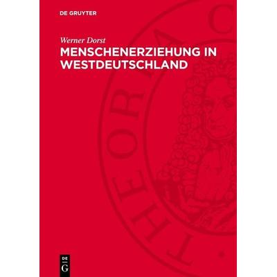 Menschenerziehung in Westdeutschland, Gebundene Ausgabe von Werner Dorst, De Gruyter, 978-3-11-274568-7