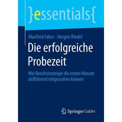 Die erfolgreiche Probezeit, Taschenbuch von Manfred Faber,Hergen Riedel, Springer Fachmedien Wiesbaden GmbH, 978-3-658-07168-4
