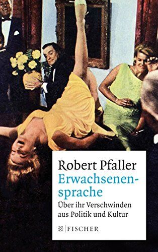 Robert Pfaller - Erwachsenensprache: Über ihr Verschwinden aus Politik und Kultur - Preis vom 17.10.2026 19:25:27 h