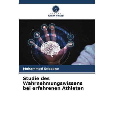 Studie des Wahrnehmungswissens bei erfahrenen Athleten, Taschenbuch von Mohammed Sebbane, Verlag Unser Wissen, 978-620-4-30277-5