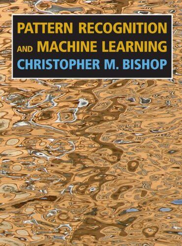Bishop, Christopher M. - Pattern Recognition and Machine Learning (Information Science and Statistics) - Preis vom 09.10.2026 07:28:09 h