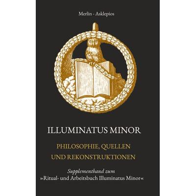 Illuminatus Minor - Philosophie, Quellen und Rekonstruktionen, Gebundene Ausgabe von M.H.K Merlin, BoD – Books on Demand, 978-3-695-71323-3