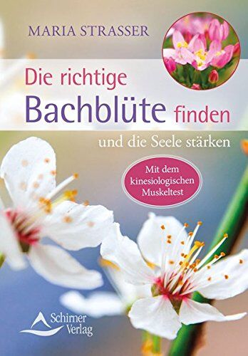 Maria Strasser - Die richtige Bachblüte finden: und die Seele stärken - Preis vom 13.10.2026 11:25:28 h