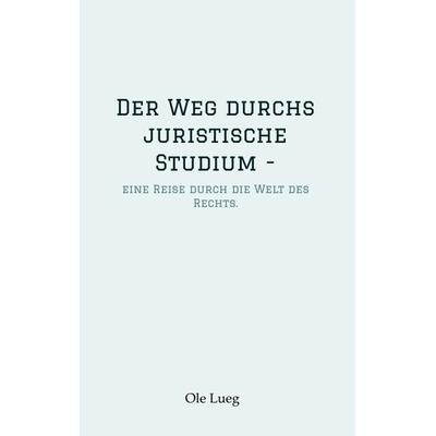 Der Weg durchs juristische Studium -, Taschenbuch von Ole Lueg, Tredition, 978-3-347-86619-5