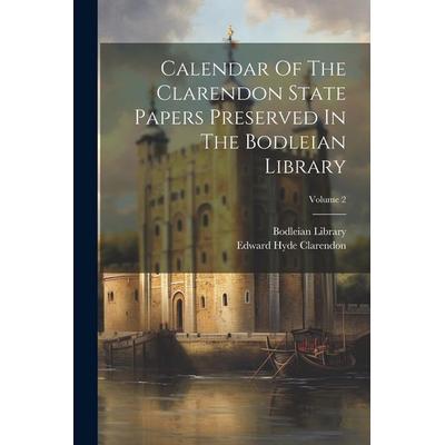 Calendar Of The Clarendon State Papers Preserved In The Bodleian Library; Volume 2, Taschenbuch von Bodleian Library, Creative Media Partners, LLC,
