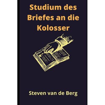 Studium des Briefes an die Kolosser, Taschenbuch von Steven van de Berg, Independently Published